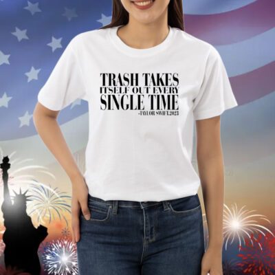 Trash Takes Itself Out Every Single Time Shirts