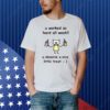 U Worked So Hard All Week U Deserve A Nice Little Treat Shirt