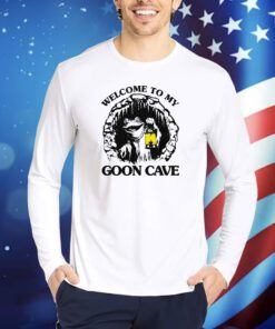 Welcome To My Goon Cave Shirts