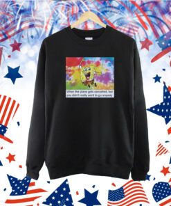 When The Plans Gets Cancelled But You Didn't Really Want To Go Anyway TShirt