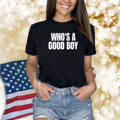Who's A Good Boy Shirts