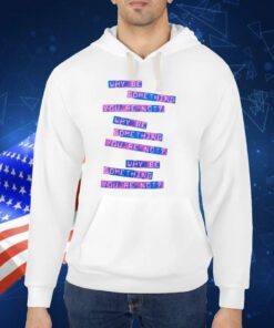 Why Be Something That You're Not TShirt