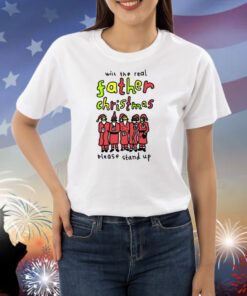 Will The Real Father Christmas Please Stand Up Shirts