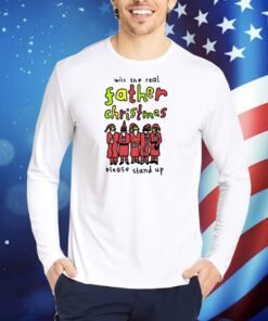 Will The Real Father Christmas Please Stand Up TShirts