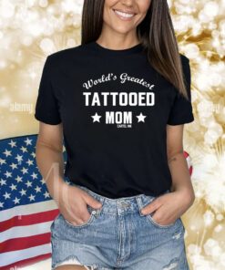 World's Greatest Tattooed Mom Cartel Ink Shirts