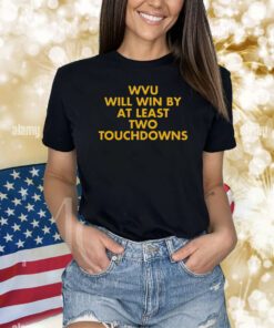 Wvu Will Win By At Least Two Touchdowns Shirts