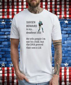 Xavien Howard Is My Deadbeat Dad T-Shirt