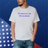 Yes I Have An Ass And Yes I Am Ashamed Shirt