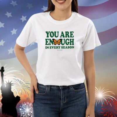 You Are Enough Butterfly In Every Season TShirt