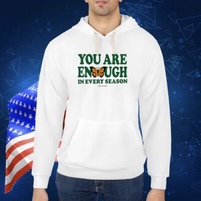 You Are Enough Butterfly In Every Season Tee Shirts