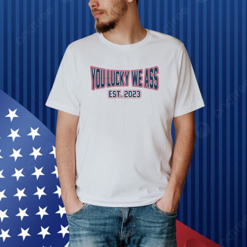 You Lucky We Ass est. 2023 New England Football T-Shirt