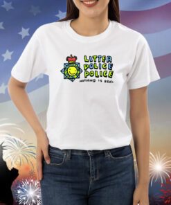 Zoebread Litter Police Police Nothing Is Real Shirts