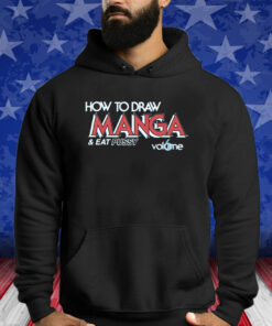How To Draw Manga And Eat Pussy T-Shirt