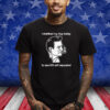 I Cranked My Hog Today To See If It Still Squealed T-Shirt
