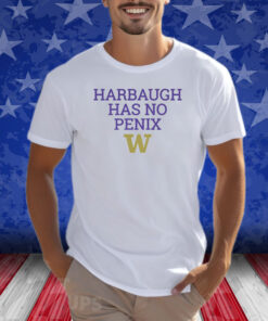 Harbaugh Has No Penix Washington Huskies T-Shirt