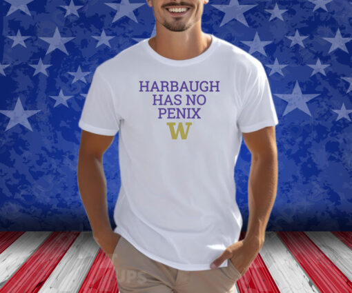 Harbaugh Has No Penix Washington Huskies T-Shirt