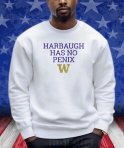 Harbaugh Has No Penix Washington Huskies T-Shirt