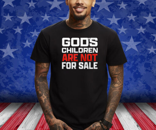 God’s Children Are Not For Sale Shirts