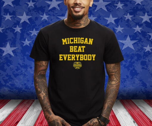 Michigan Beat Everybody National Champs T-Shirt