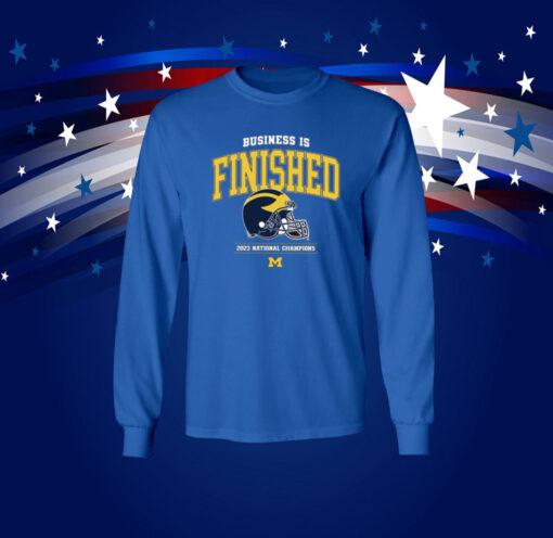 Business Is Finished Michigan 2023 National Champions Long Sleeve Shirt