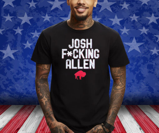 Buffalo Bills Josh Fucking Allen Shirts