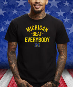 Michigan Wolverine Michigan Beat Everybody Shirts