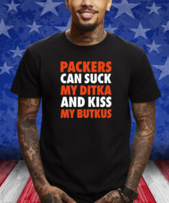 Packers Can Suck My Ditka And Kiss My Butkus Shirts