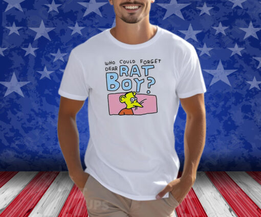 Who Could Forget Dear Rat Boy Shirts