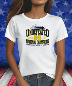 Michigan Wolverines Undefeated 2023 National Champions From The Big House Houston Shirts