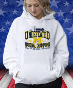 Michigan Wolverines Undefeated 2023 National Champions From The Big House Houston Shirts