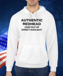 Authentic Redhead Xeep Out Of Direct Sunlight Shirts