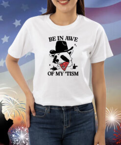 Be In Awe Of My ‘Tism Shirts