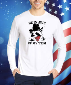 Be In Awe Of My ‘Tism TShirts