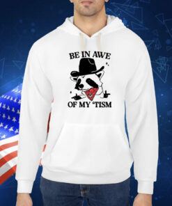 Be In Awe Of My ‘Tism TShirt