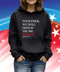 Biden – Together, We Will Defeat Trump Again Merch TShirts