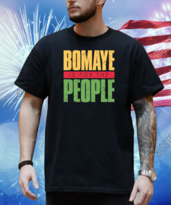 Bomaye Is For The People Shirt