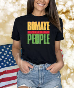 Bomaye Is For The People Shirts