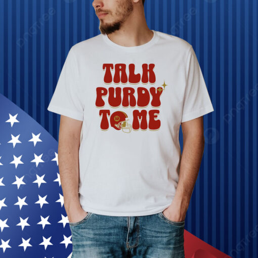 Brock Purdy Talk Purdy To Me Shirt