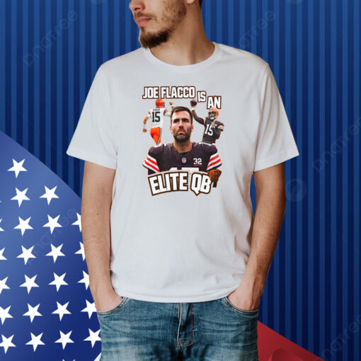 Browns Joe Flacco Is An Elite Qb Shirt