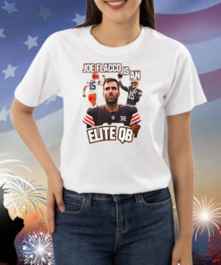 Browns Joe Flacco Is An Elite Qb Shirts