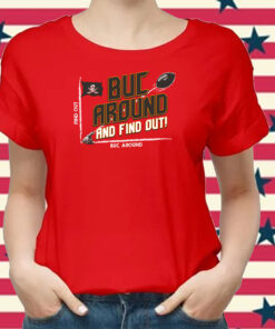 Buc Around and Find Out! TB Football Tee Shirt