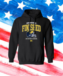 Business Is Finished Hoodie Shirt