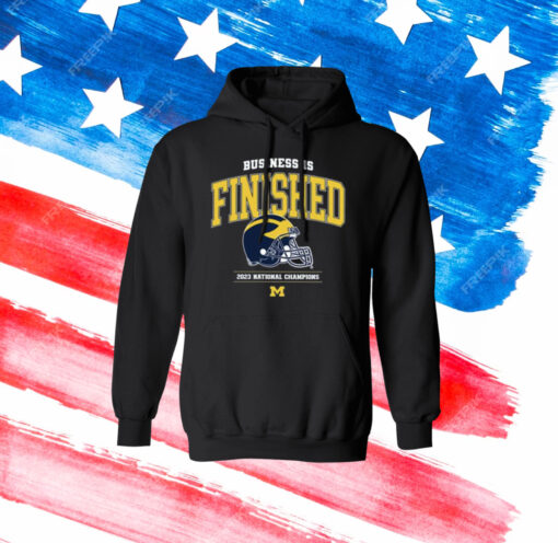 Business Is Finished Hoodie Shirt