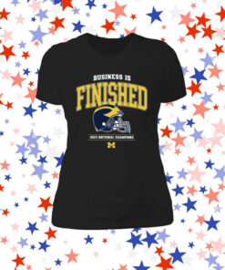 Business Is Finished Tee Shirt