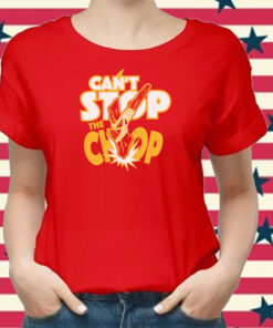 Can't Stop The Chop Shirts
