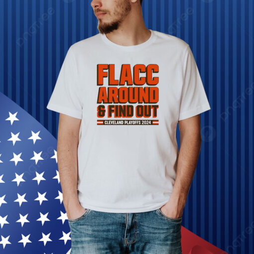 Cleveland Browns Playoffs 2024 Flacc Around And Find Out Shirt