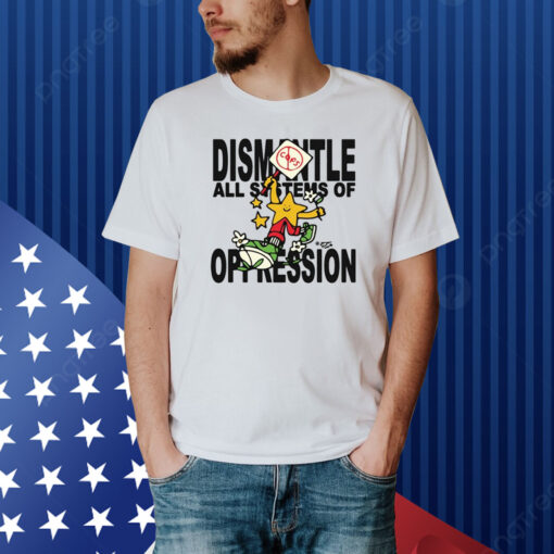 Dismantle Oppression Shirt