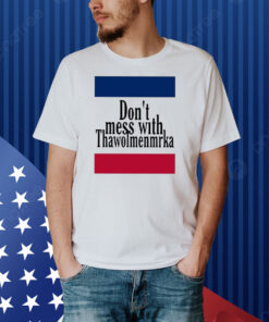 Don’t Mess With Thawolmenmrka Shirt