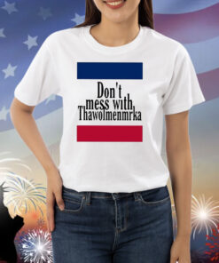 Don’t Mess With Thawolmenmrka Shirts