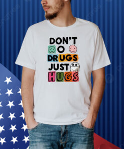 Don't O Drugs Just Hugs Shirt